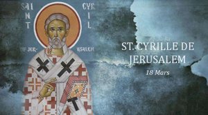 Fête de Saint Cyrille de Jérusalem: 18 mars